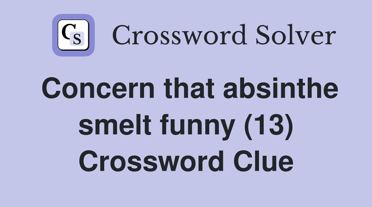 Concern that absinthe smelt funny (13) Crossword Clue