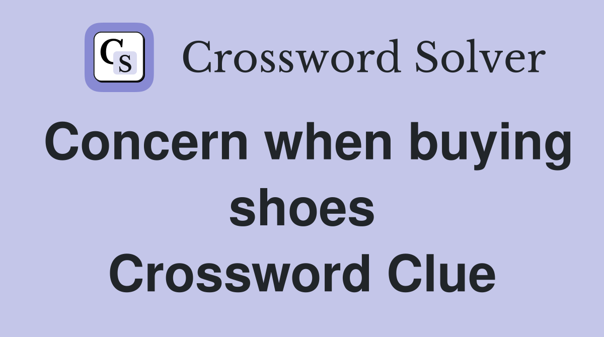 Concern when buying shoes Crossword Clue
