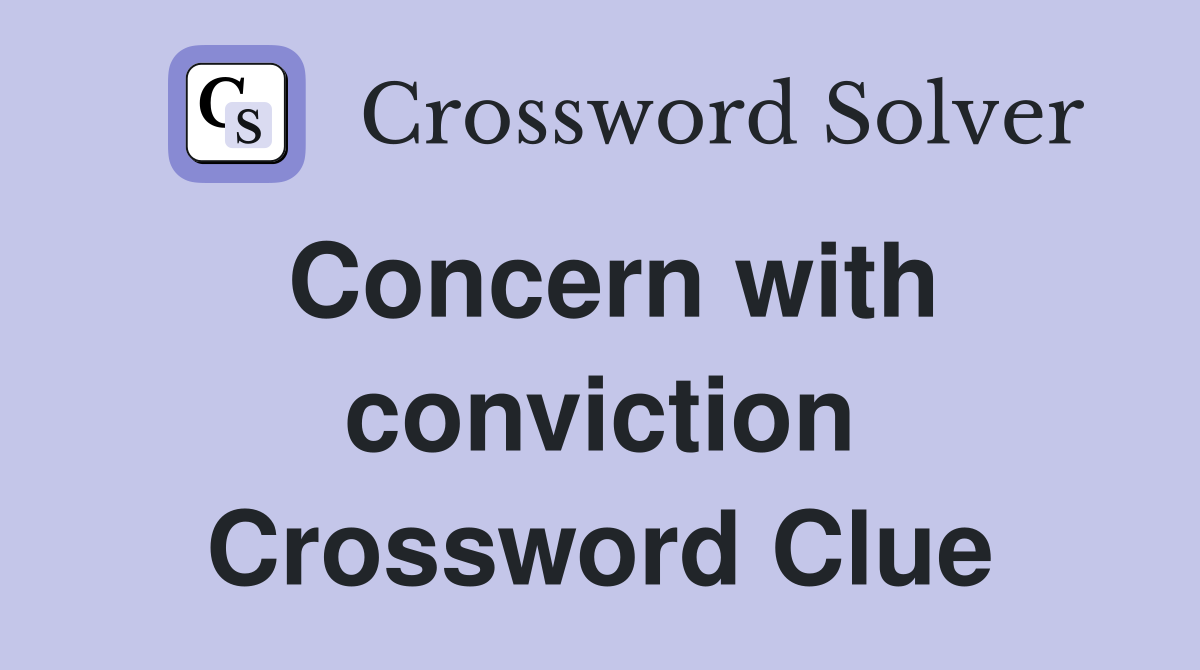 Concern with conviction Crossword Clue