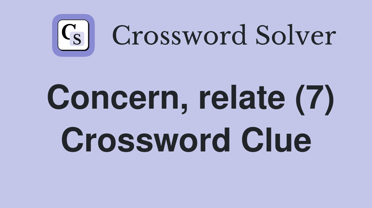 Concern, relate (7) Crossword Clue