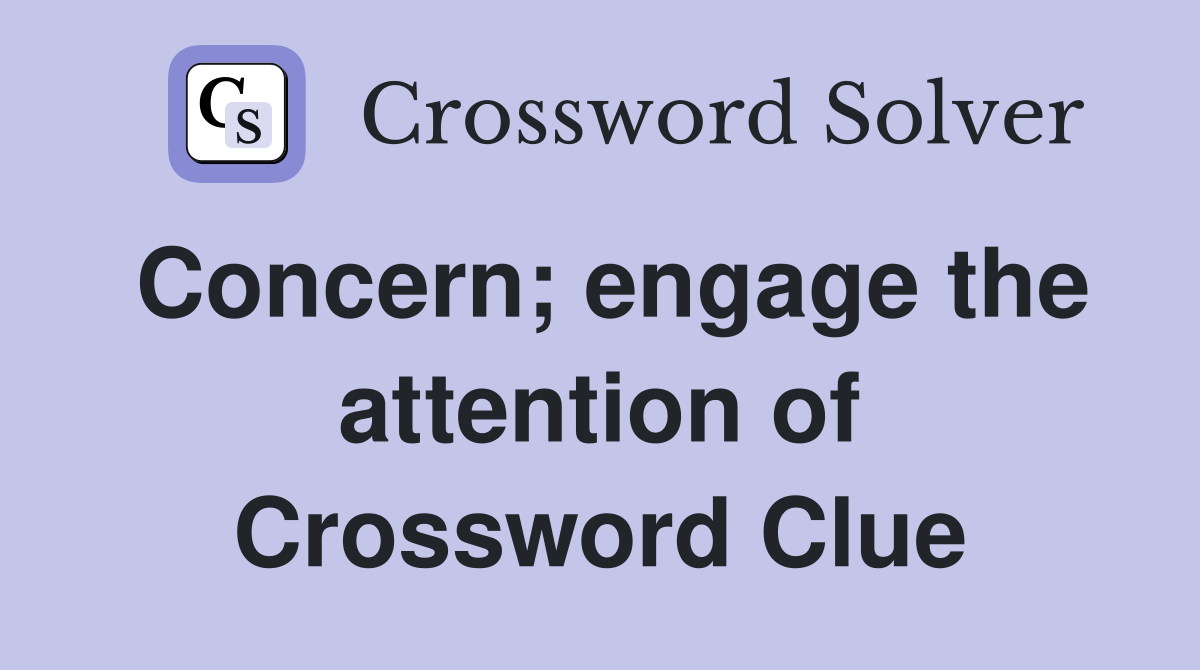 Concern; engage the attention of Crossword Clue