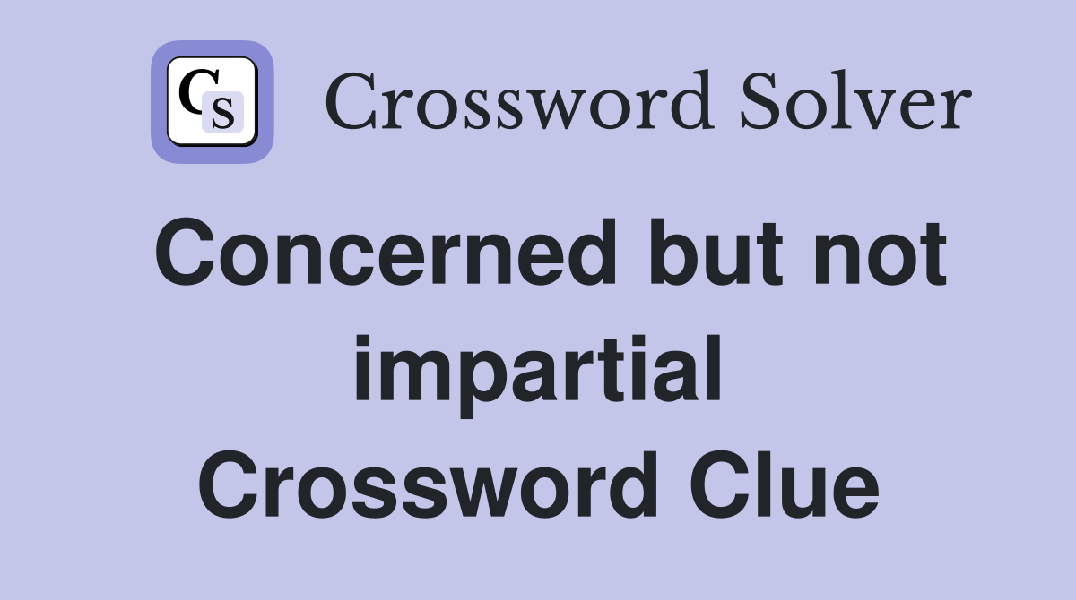 Concerned but not impartial Crossword Clue