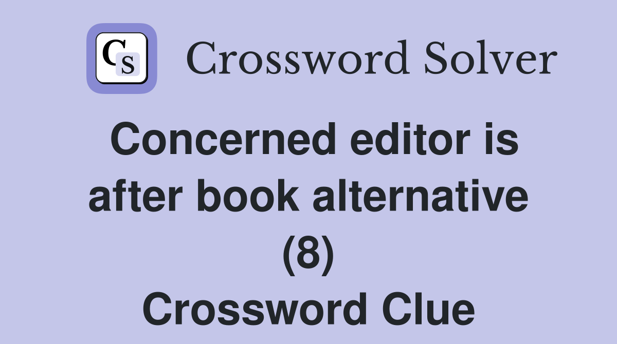 Concerned editor is after book alternative (8) Crossword Clue
