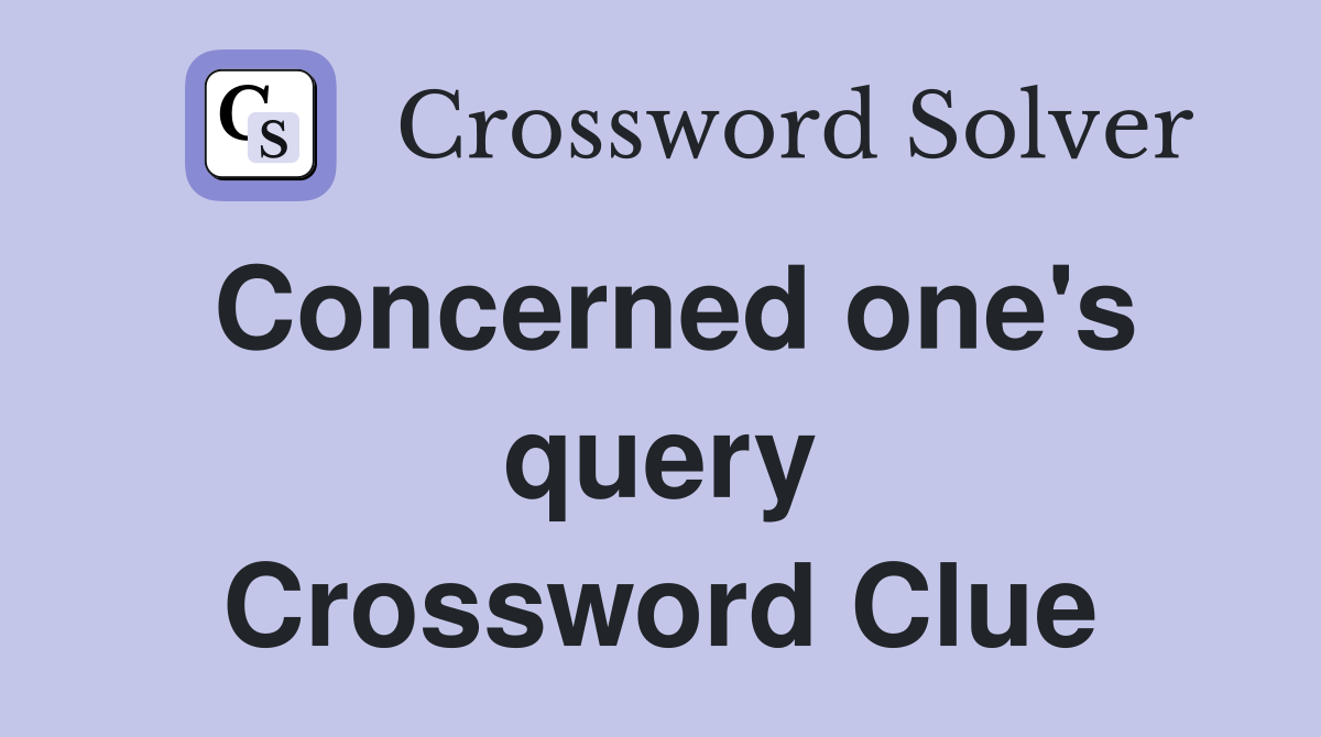 Concerned one's query Crossword Clue