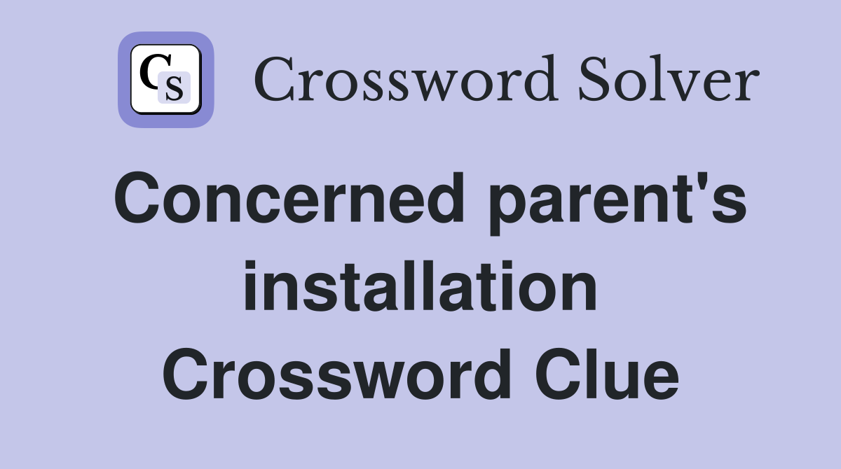 Concerned parent's installation Crossword Clue