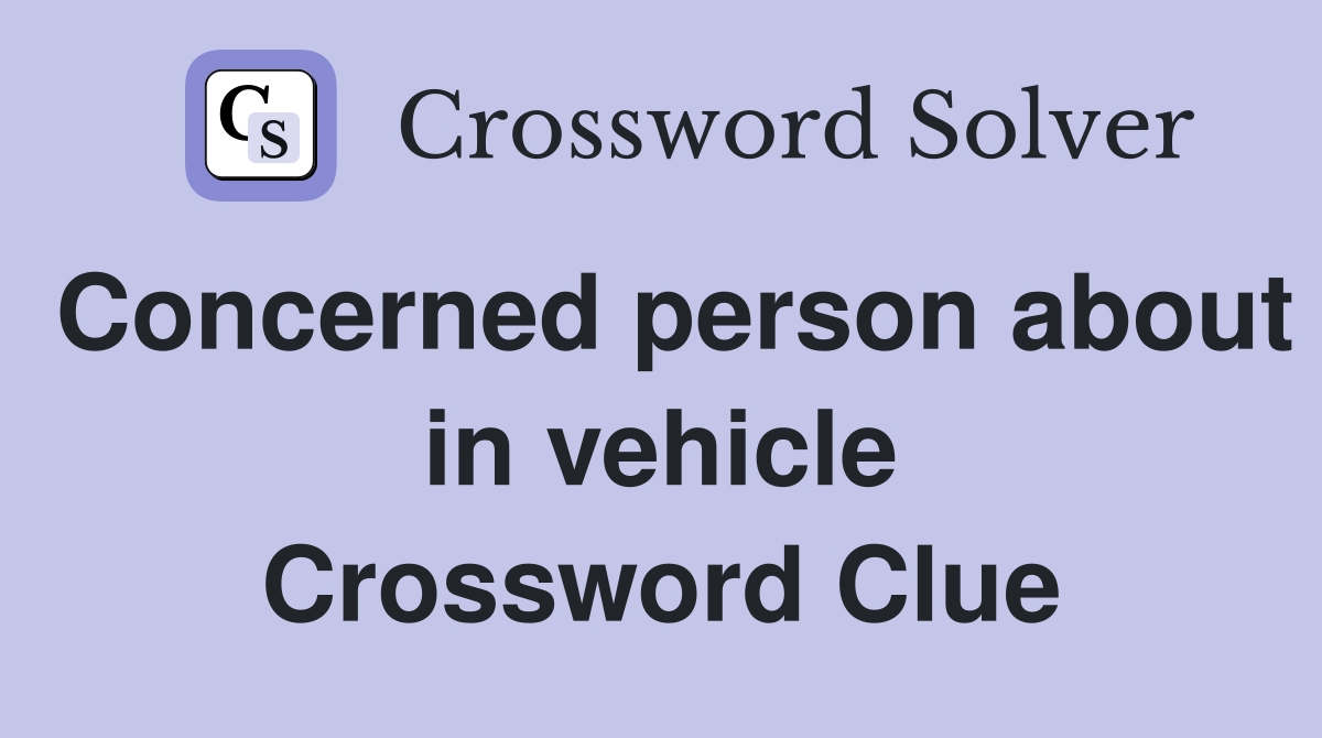 Concerned person about in vehicle Crossword Clue