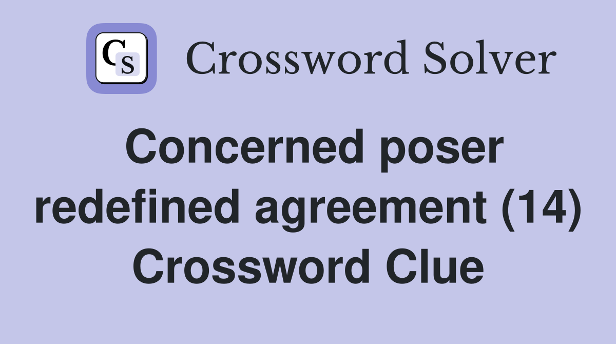 Concerned poser redefined agreement (14) Crossword Clue
