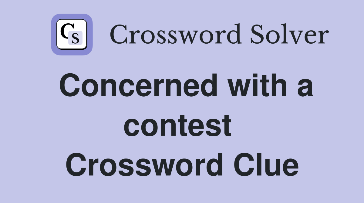 Concerned with a contest  Crossword Clue