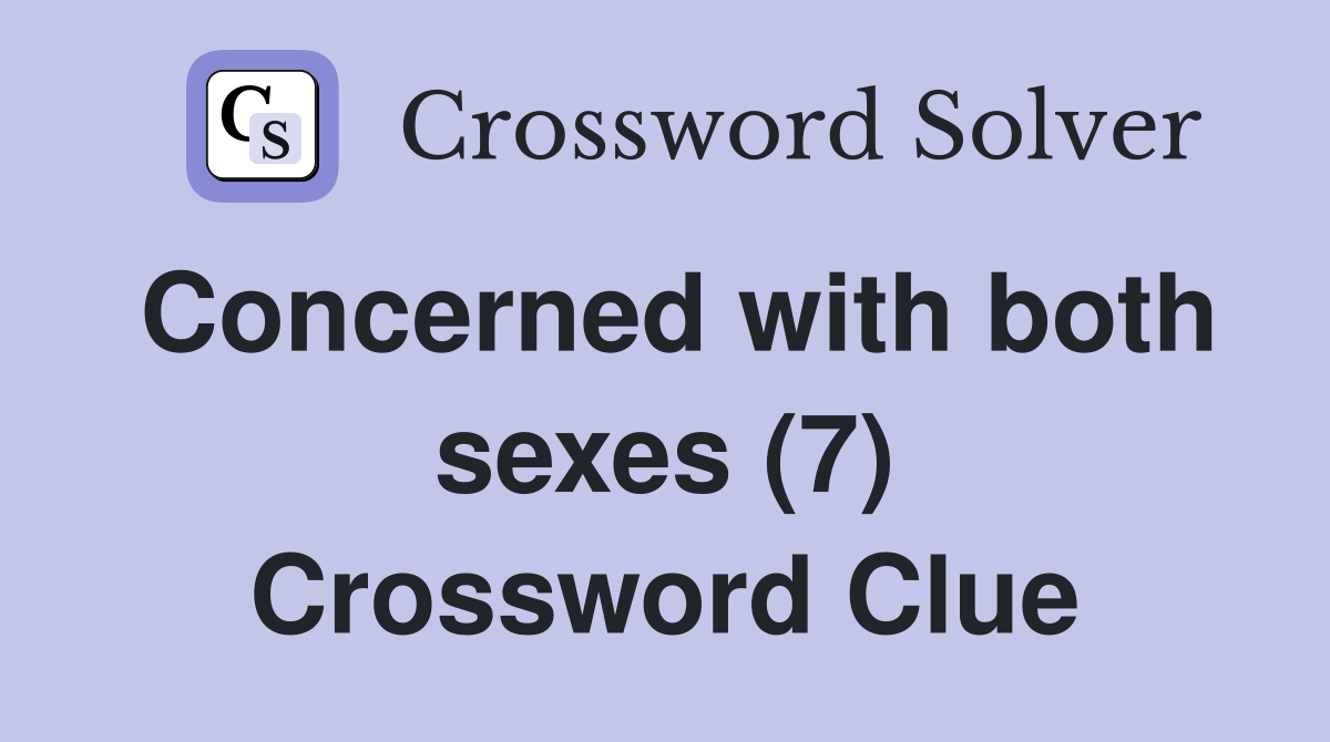 Concerned with both sexes (7) Crossword Clue