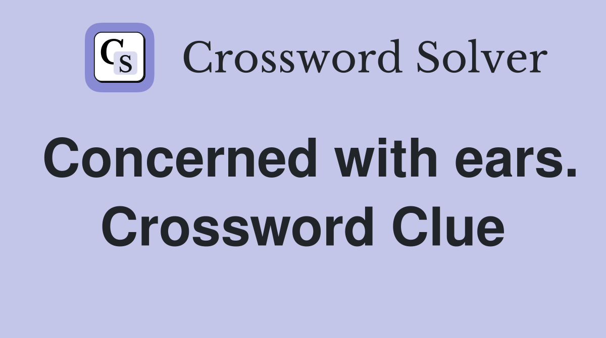 Concerned with ears. Crossword Clue