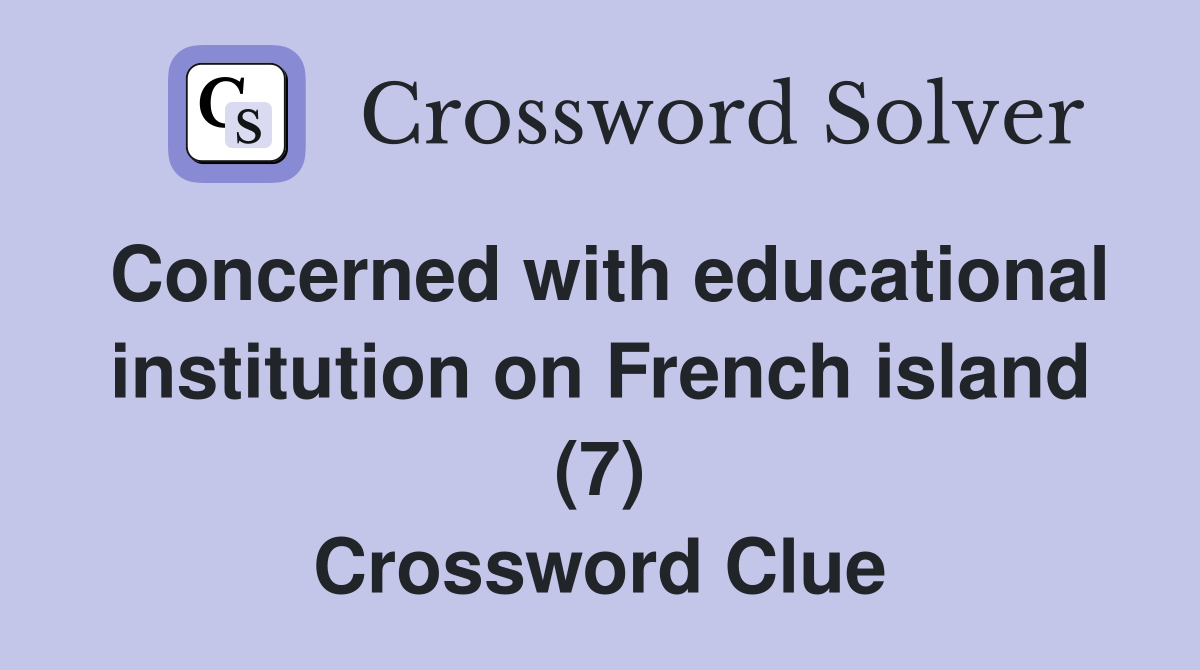 Concerned with educational institution on French island (7) Crossword Clue