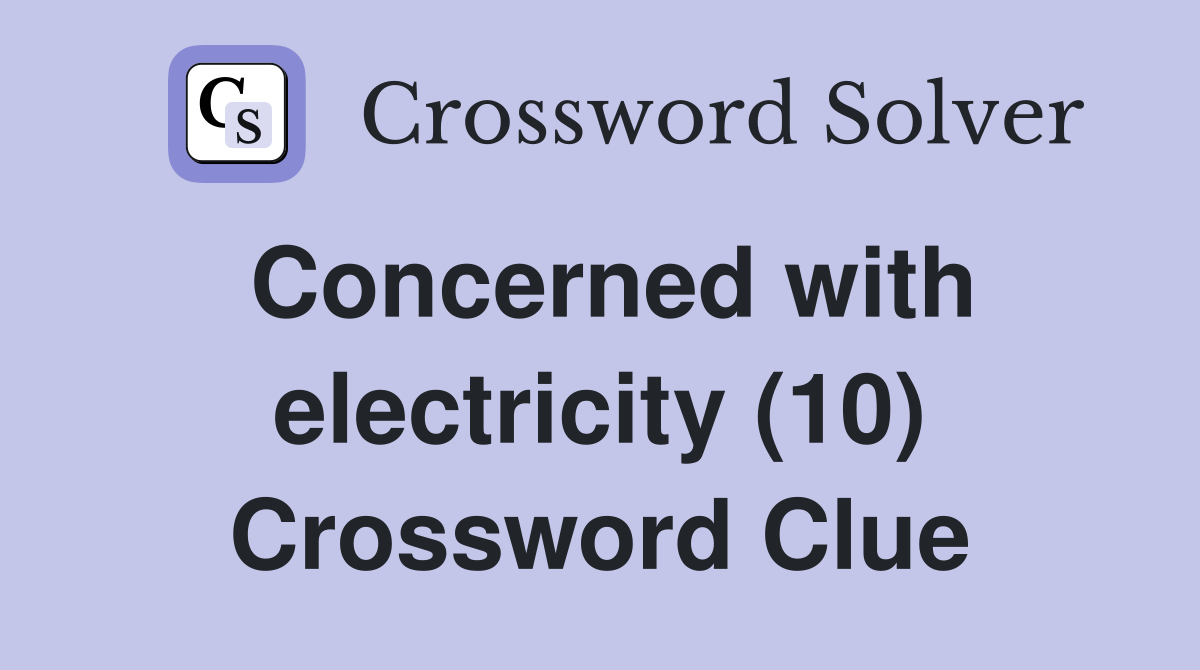 Concerned with electricity (10) Crossword Clue