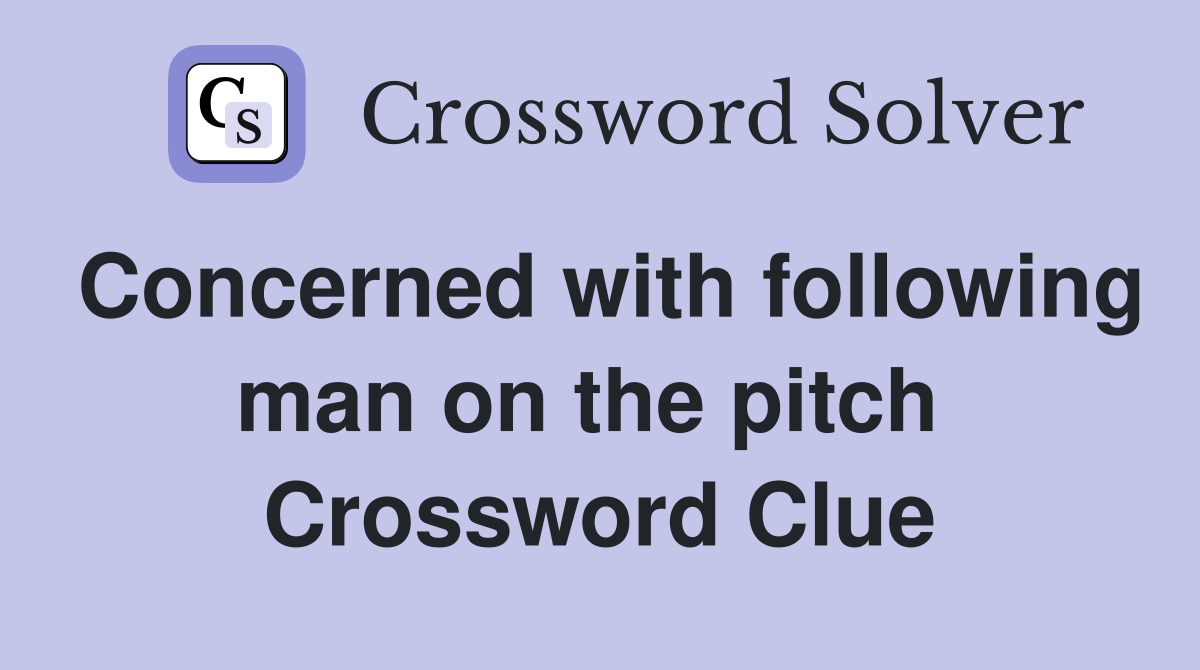 Concerned with following man on the pitch  Crossword Clue