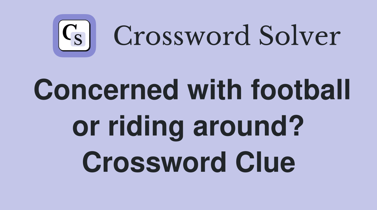 Concerned with football or riding around? Crossword Clue