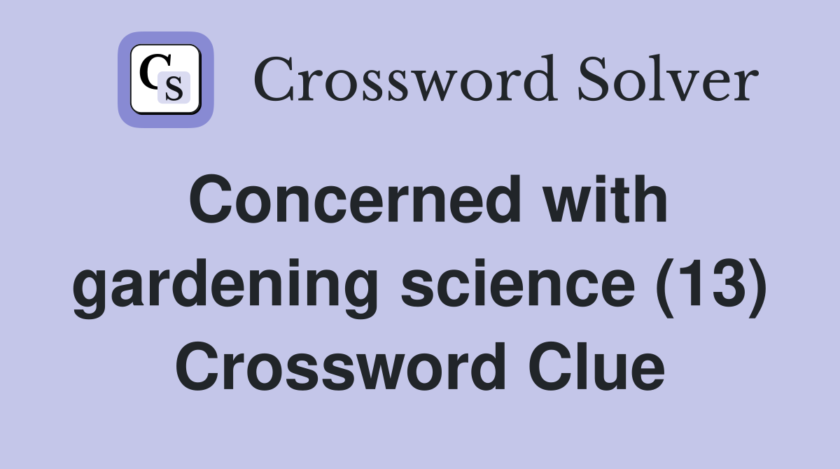 Concerned with gardening science (13) Crossword Clue