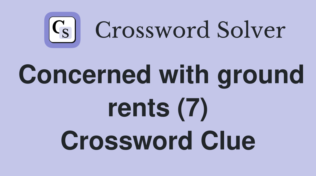 Concerned with ground rents (7) Crossword Clue