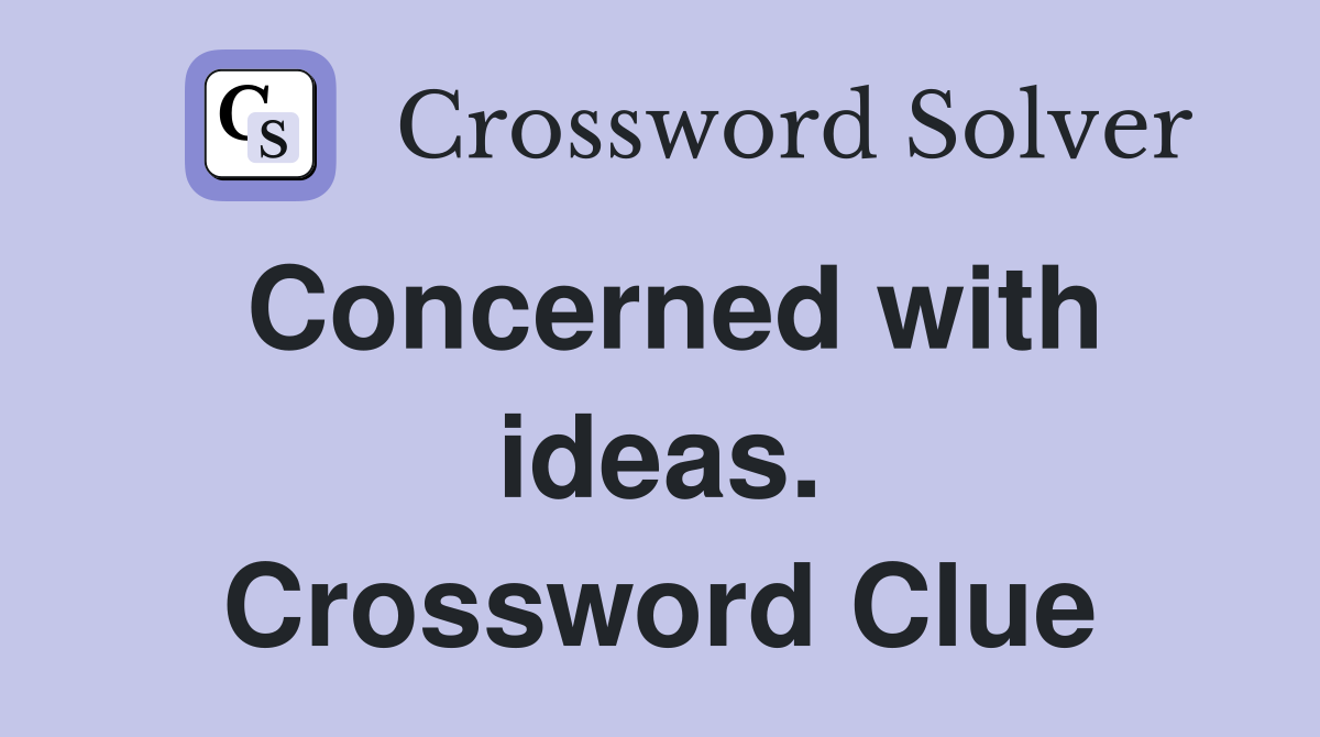 Concerned with ideas. Crossword Clue