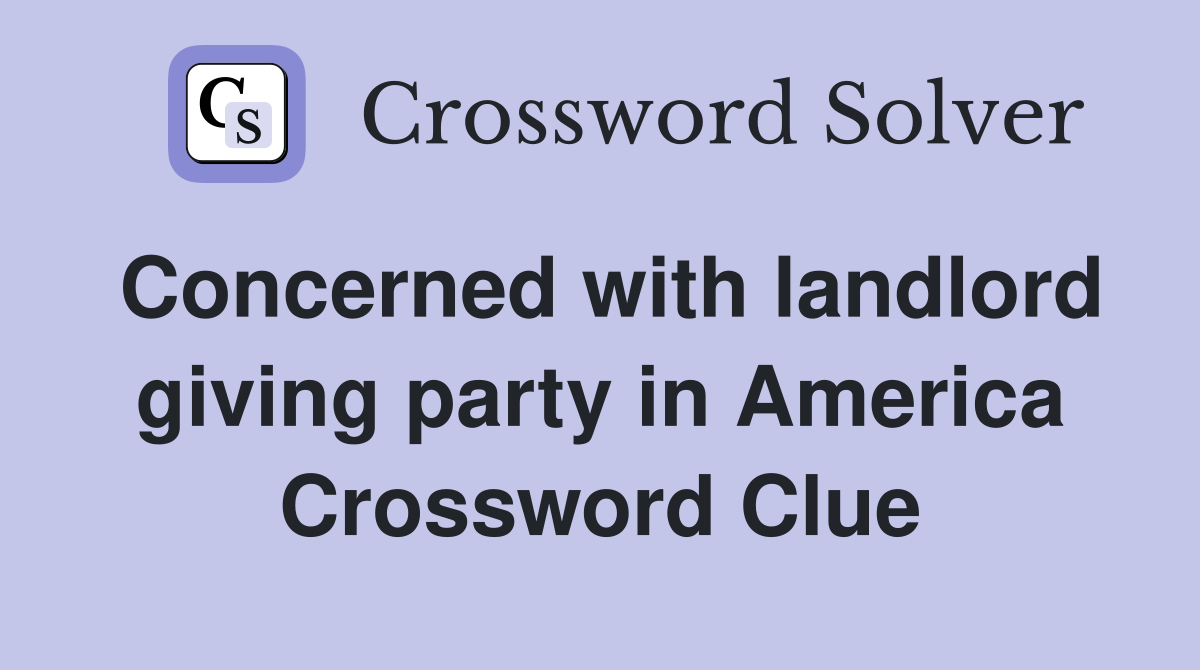 Concerned with landlord giving party in America Crossword Clue