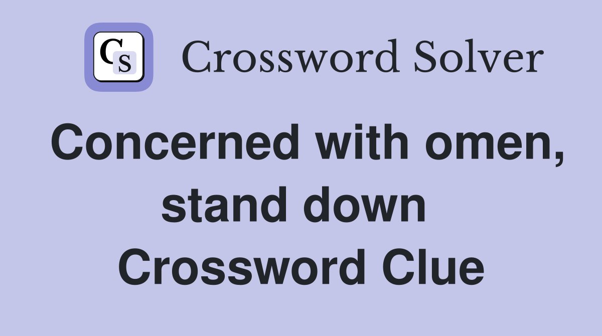 Concerned with omen, stand down  Crossword Clue