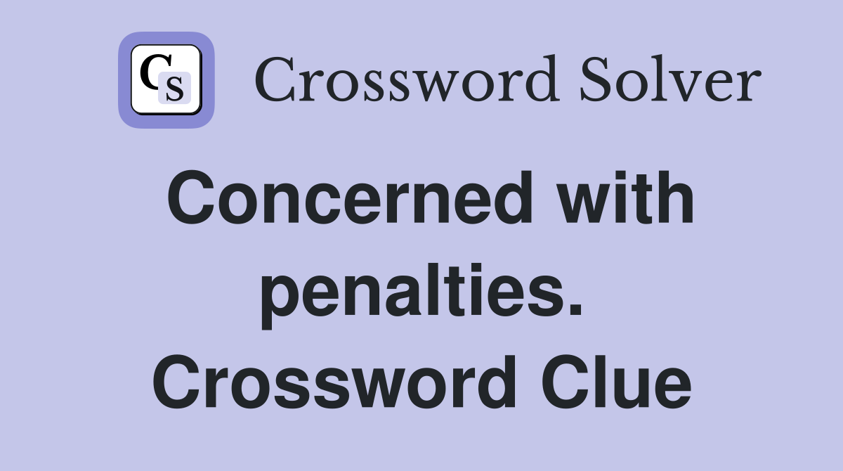 Concerned with penalties. Crossword Clue