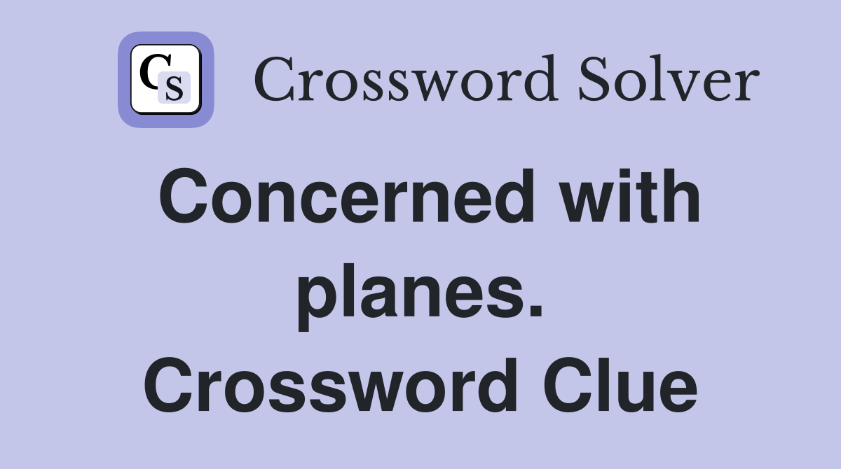 Concerned with planes. Crossword Clue
