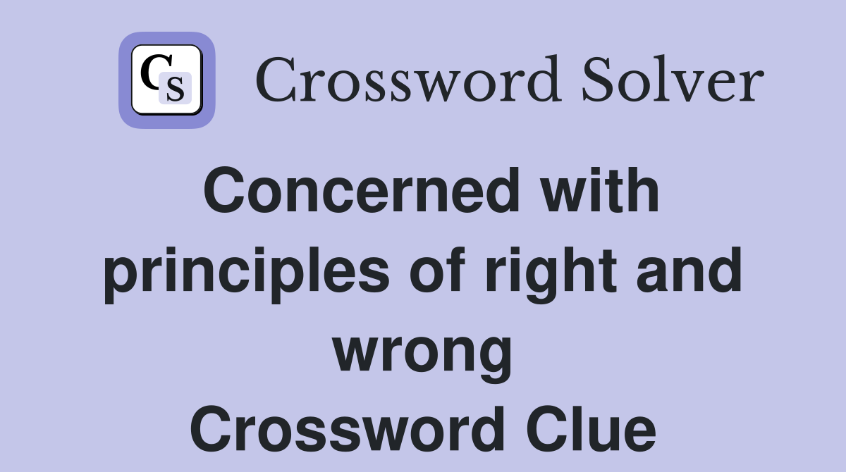 Concerned with principles of right and wrong Crossword Clue