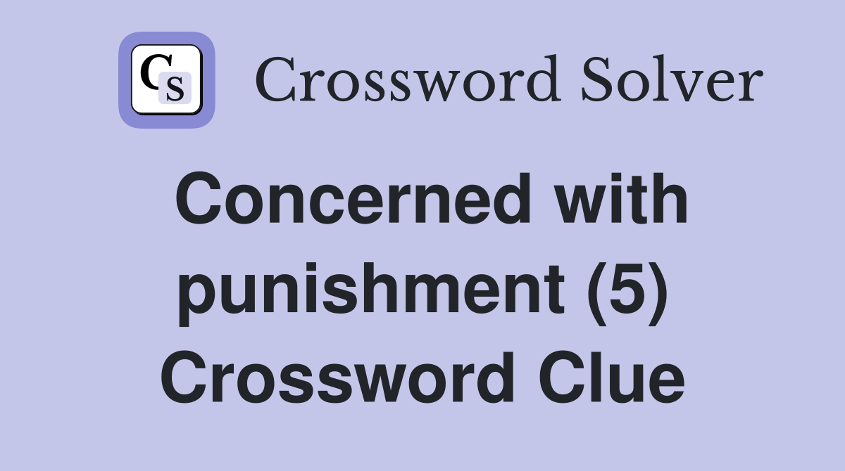 Concerned with punishment (5) Crossword Clue