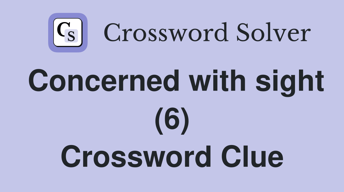 Concerned with sight (6) Crossword Clue