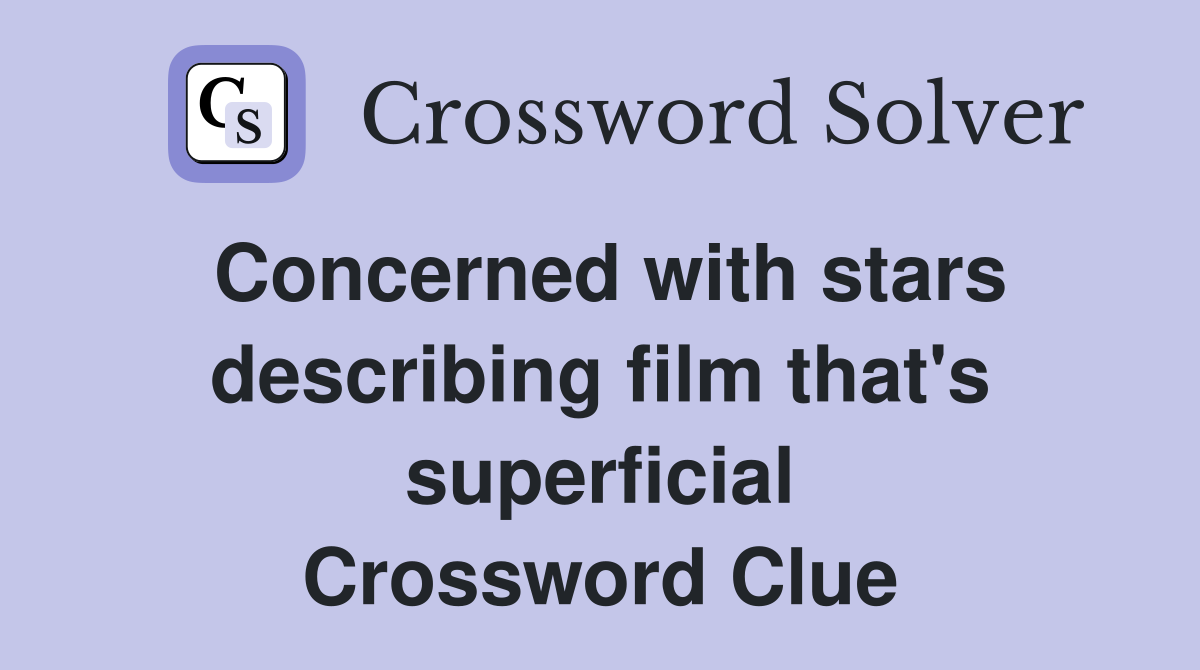 Concerned with stars describing film that's superficial Crossword Clue