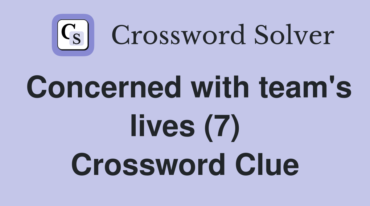 Concerned with team's lives (7) Crossword Clue
