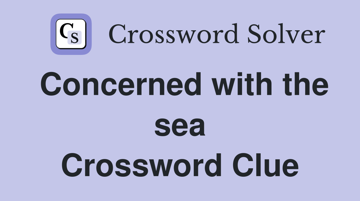 Concerned with the sea Crossword Clue