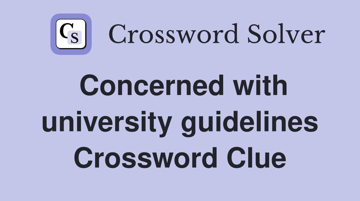 Concerned with university guidelines Crossword Clue