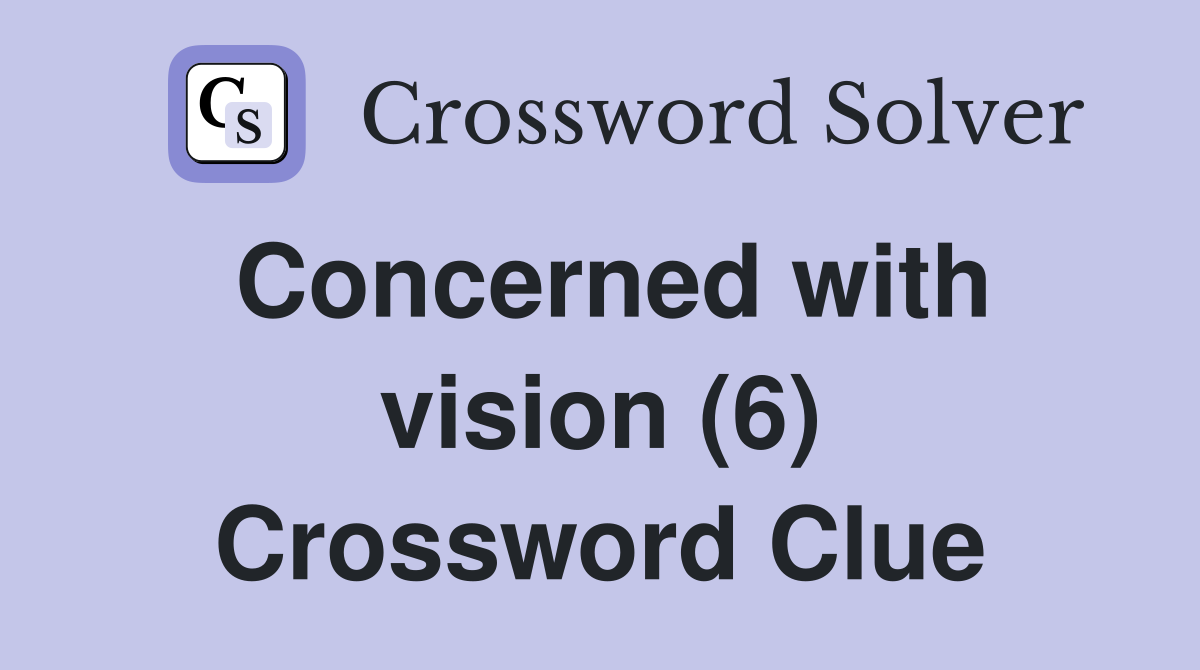Concerned with vision (6) Crossword Clue