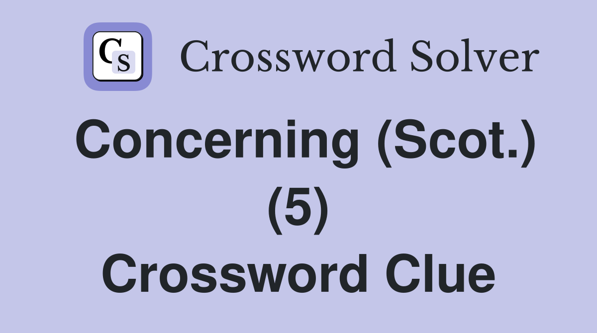 Concerning (Scot.) (5) Crossword Clue