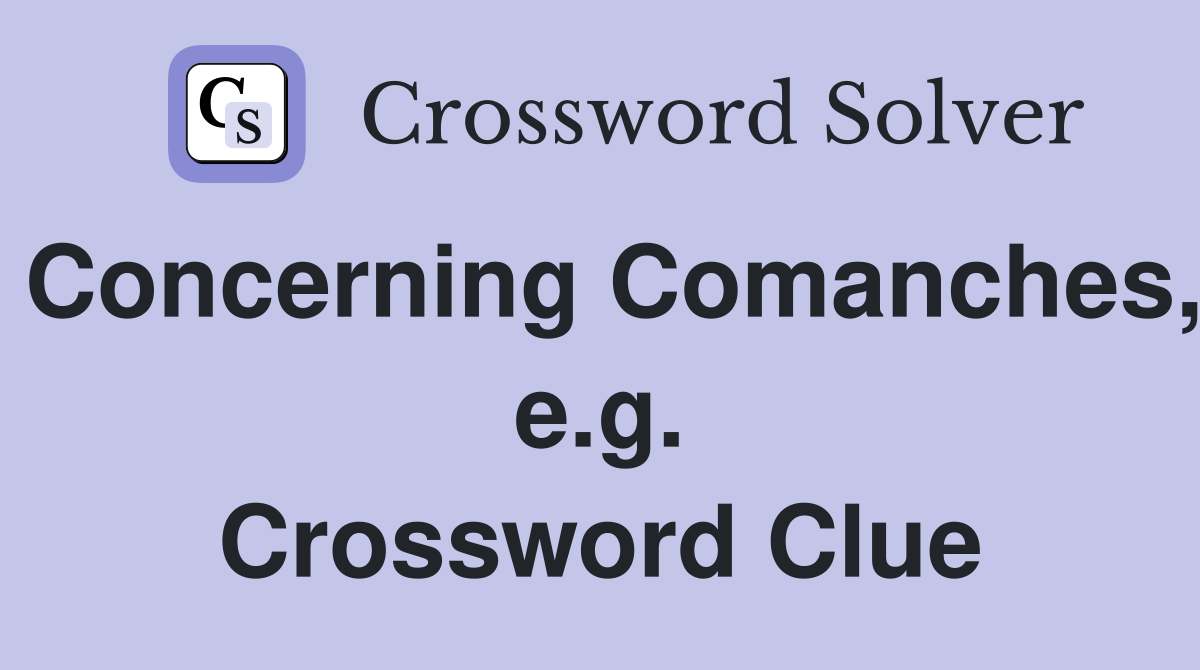 Concerning Comanches, e.g. Crossword Clue