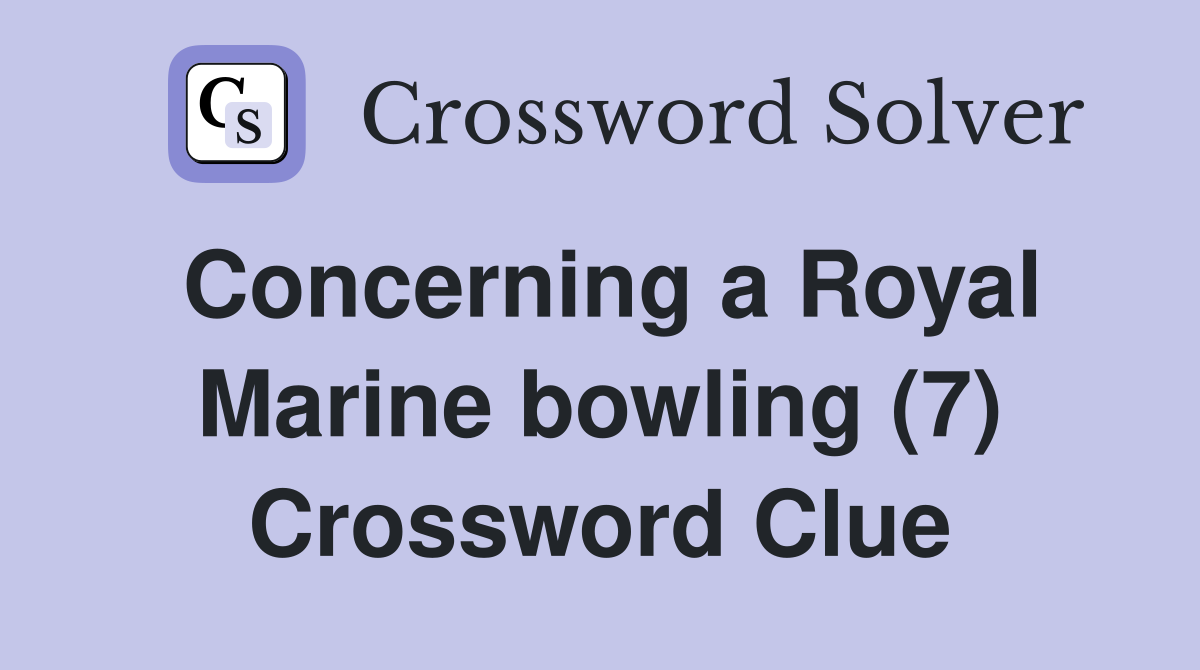 Concerning a Royal Marine bowling (7) Crossword Clue