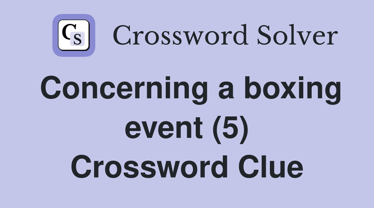 Concerning a boxing event (5) Crossword Clue