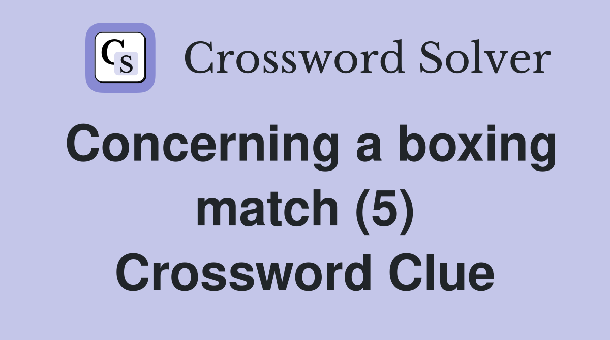 Concerning a boxing match (5) Crossword Clue