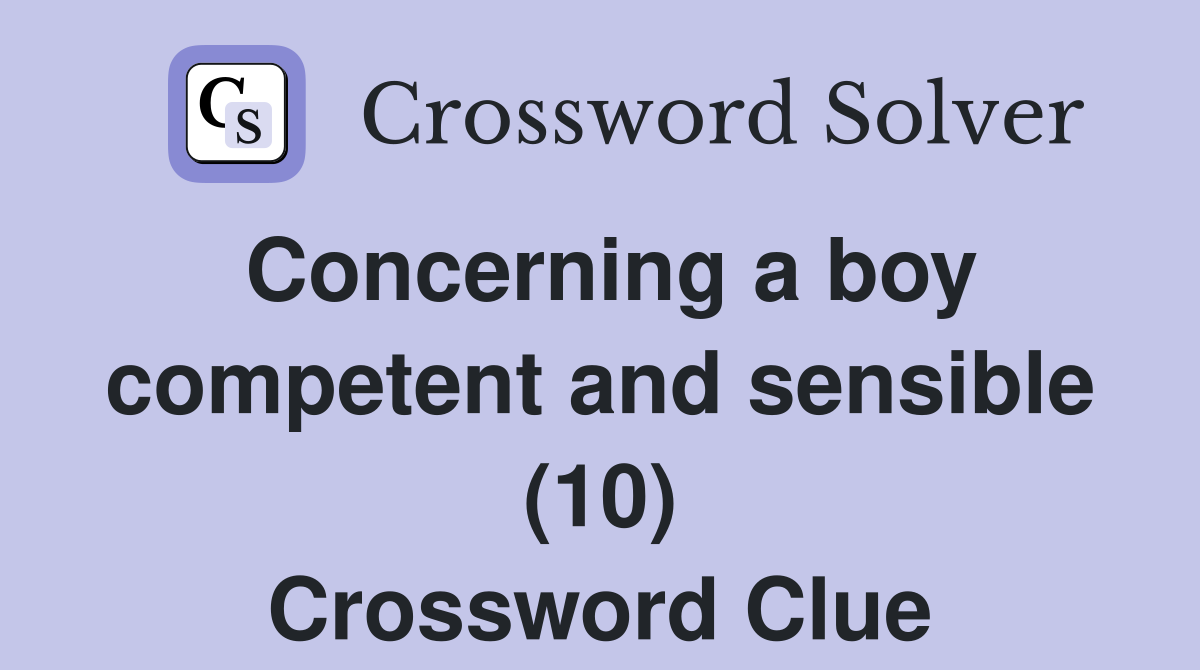 Concerning a boy competent and sensible (10) Crossword Clue