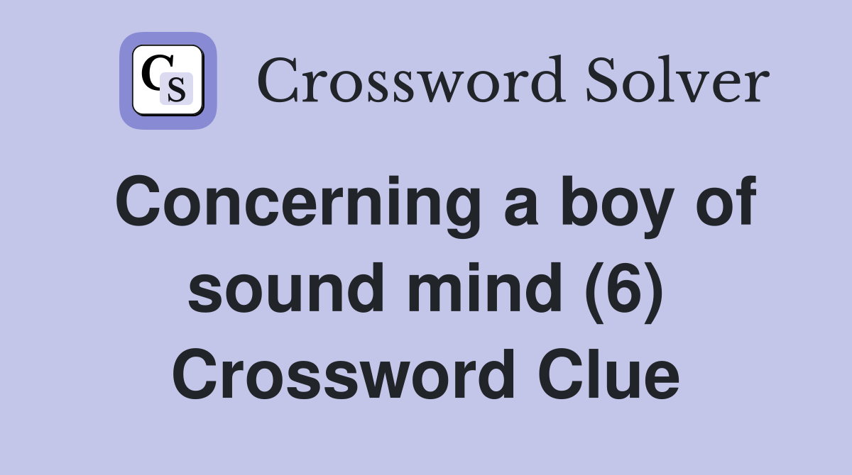 Concerning a boy of sound mind (6) Crossword Clue