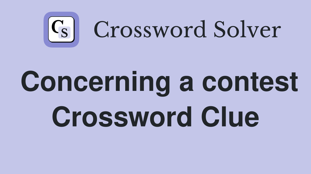 Concerning a contest Crossword Clue