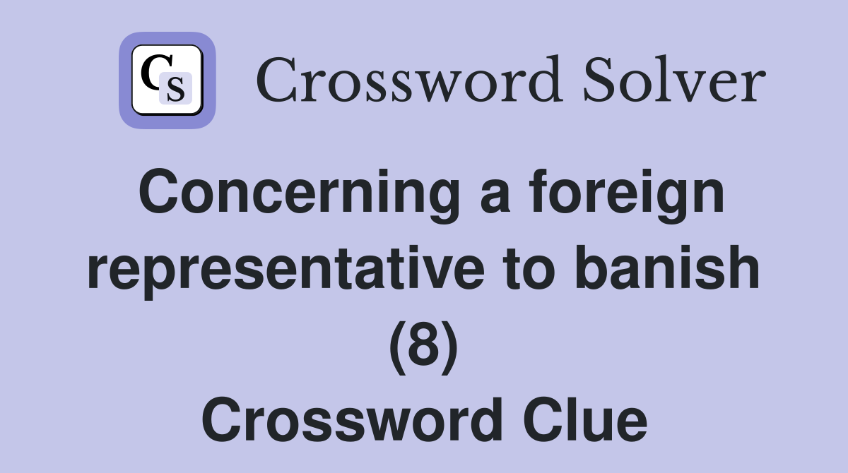 Concerning a foreign representative to banish (8) Crossword Clue