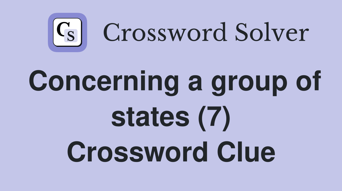 Concerning a group of states (7) Crossword Clue