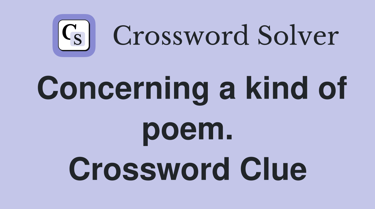 Concerning a kind of poem. Crossword Clue