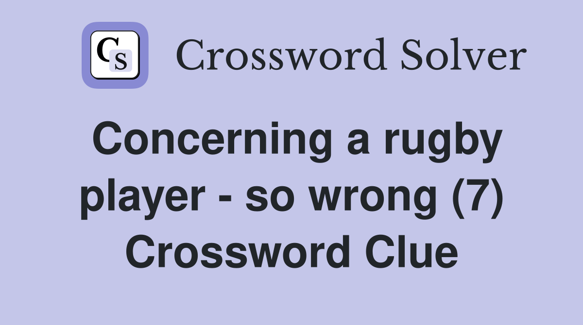 Concerning a rugby player - so wrong (7) Crossword Clue