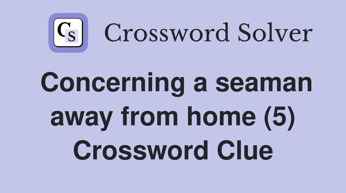 Concerning a seaman away from home (5) Crossword Clue
