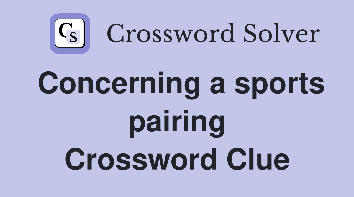 Concerning a sports pairing Crossword Clue