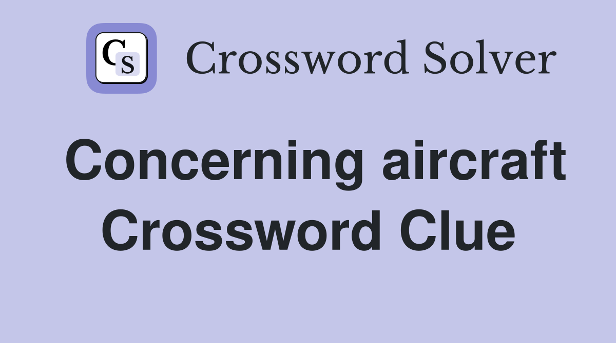 Concerning aircraft Crossword Clue