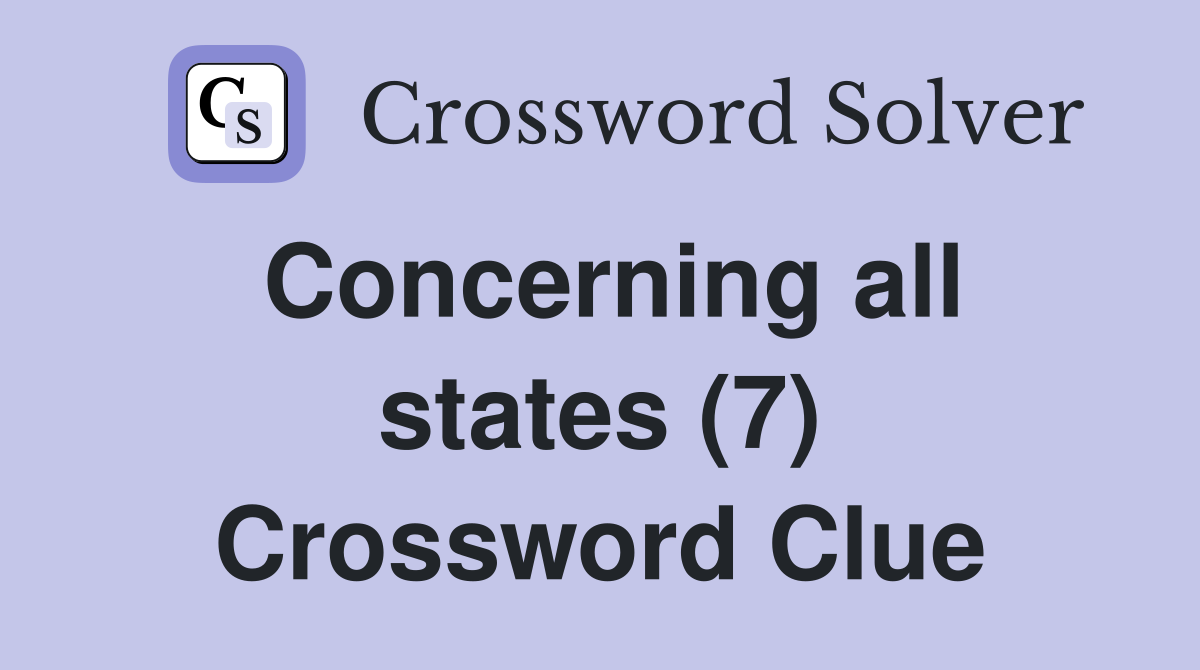 Concerning all states (7) Crossword Clue