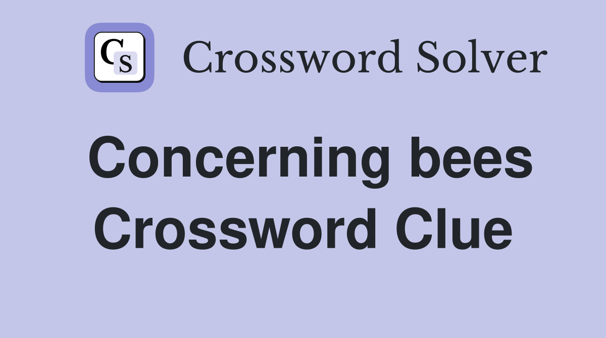 Concerning bees Crossword Clue